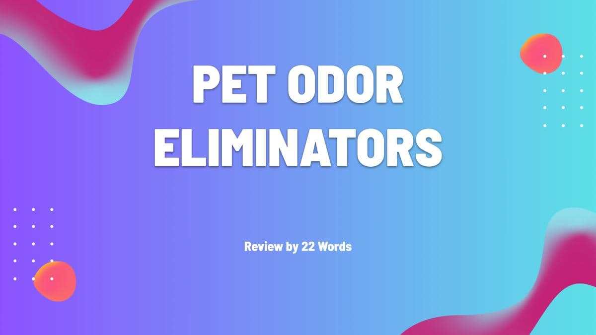 Top Rated Best Pet Odor Eliminators You Need to Try Today Pets - 22 Words - Pet Odor Elimination System